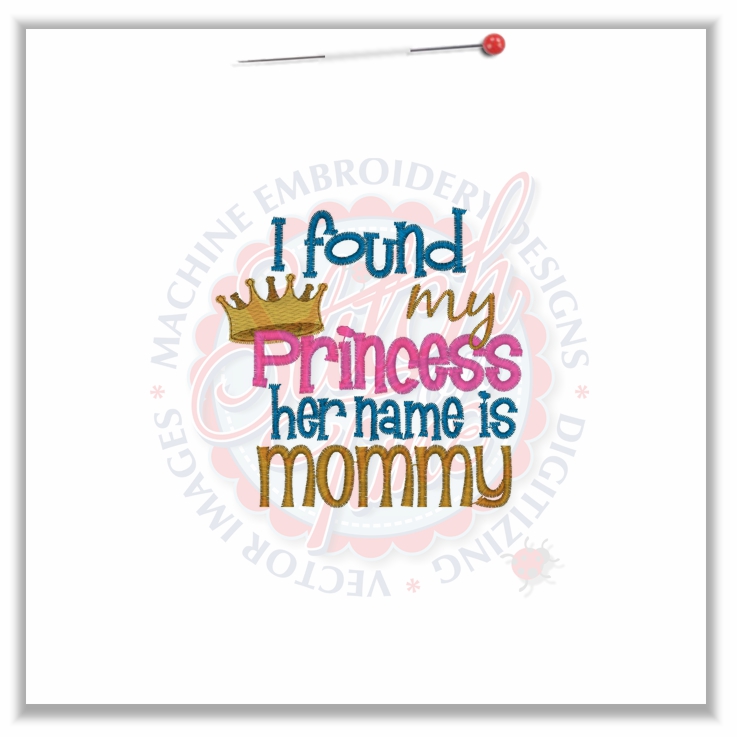 4753 Sayings : I Found My Princess Her Name is Mommy 4x4