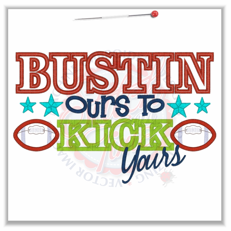 4780 Sayings : Bustin Ours To Kick Yours Applique 6x10