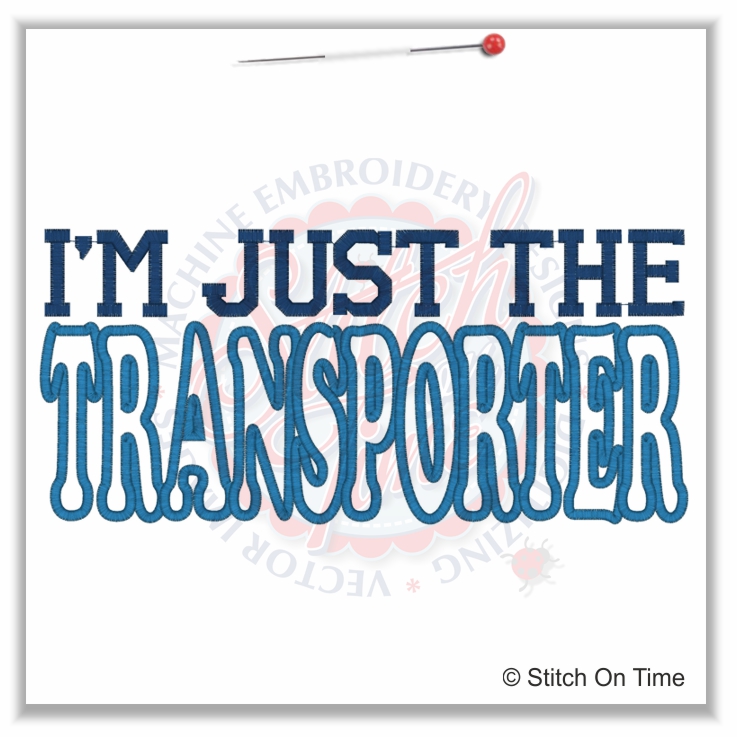5239 Sayings : I'm Just The Transporter Applique 6x10