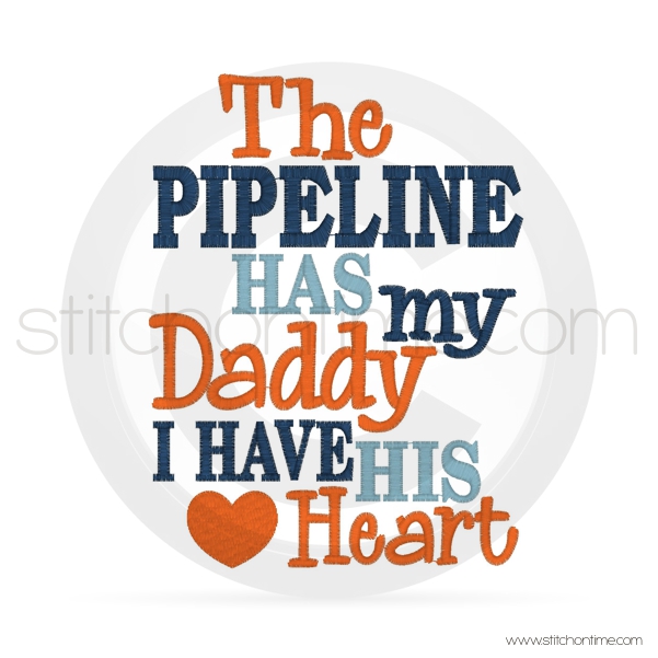 6004 Sayings : The Pipeline Has My Daddy 5x7