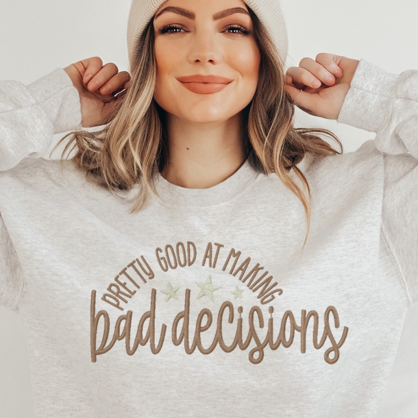 7313 SAYINGS : Pretty Good at Making Bad Decisions Embroidery De